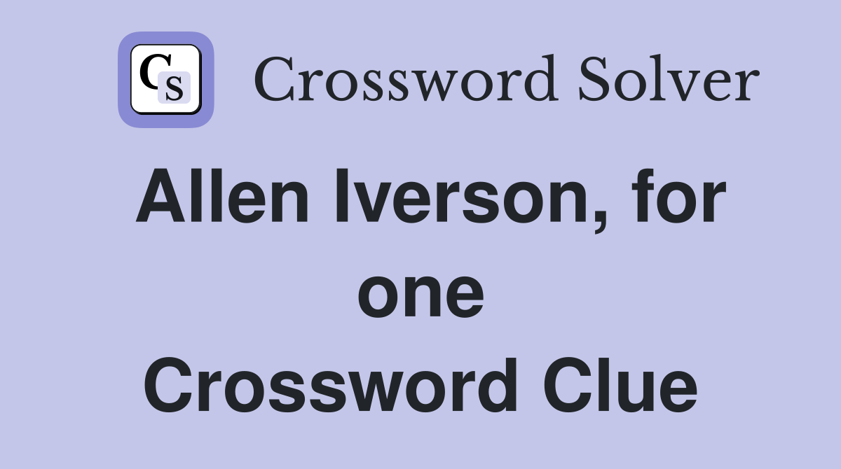 Allen Iverson, for one Crossword Clue Answers Crossword Solver
